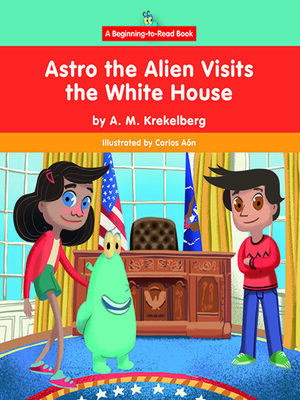 cover image of Astro the Alien Visits the White House